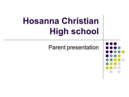 Hosanna Christian High school Parent presentation.