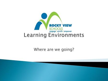 Where are we going?. 1.What will our schools look like in 1, 2, 5, 10 years? 1.Identify some of the trends and challenges?  Evolution - Cannot flick.