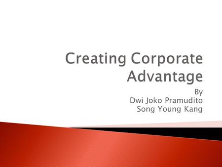 By Dwi Joko Pramudito Song Young Kang.  Corporate strategy-the way a company seeks to create value through the configuration and coordination of its.