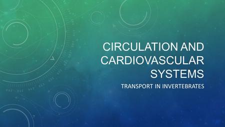 CIRCULATION AND CARDIOVASCULAR SYSTEMS TRANSPORT IN INVERTEBRATES.