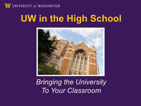 UW in the High School Bringing the University To Your Classroom.