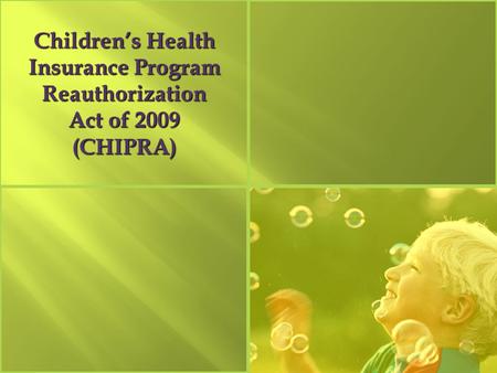 Children’s Health Insurance Program Reauthorization Act of 2009 (CHIPRA)