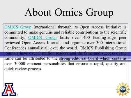 About Omics Group OMICS GroupOMICS Group International through its Open Access Initiative is committed to make genuine and reliable contributions to the.