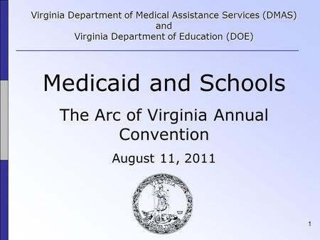 1 Virginia Department of Medical Assistance Services (DMAS) and Virginia Department of Education (DOE) Medicaid and Schools The Arc of Virginia Annual.