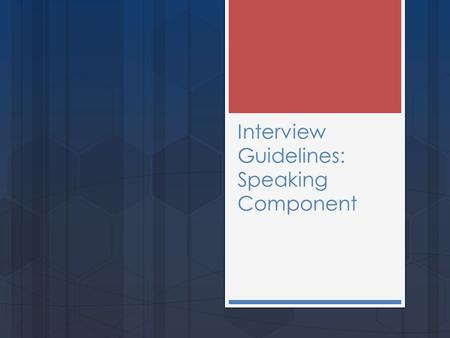 Interview Guidelines: Speaking Component. How to Look  Show up in your Sunday Best!  Women : conservative business or church attire. Do not wear heals.