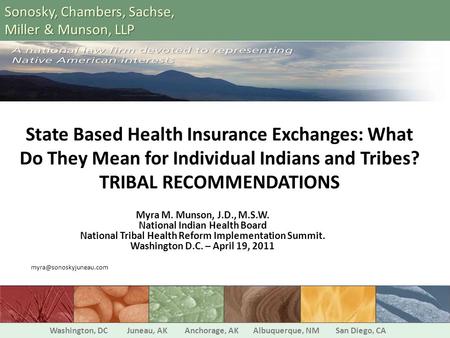 State Based Health Insurance Exchanges: What Do They Mean for Individual Indians and Tribes? TRIBAL RECOMMENDATIONS Myra M. Munson, J.D., M.S.W. National.