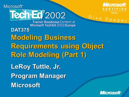 DAT375 Modeling Business Requirements using Object Role Modeling (Part 1) LeRoy Tuttle, Jr. Program Manager Microsoft.