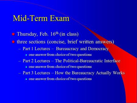 Mid-Term Exam Thursday, Feb. 16 th (in class) Thursday, Feb. 16 th (in class) three sections (concise, brief written answers) three sections (concise,