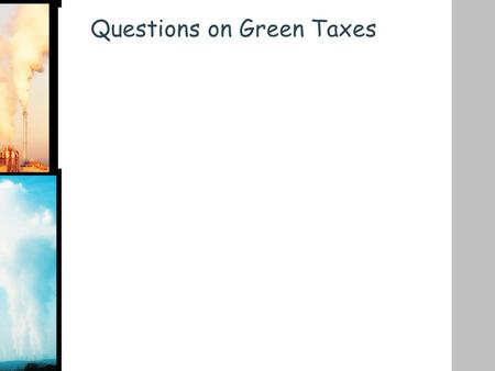 Questions on Green Taxes