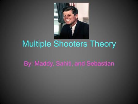 Multiple Shooters Theory By: Maddy, Sahiti, and Sebastian.