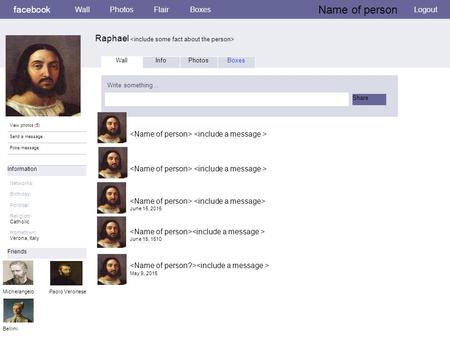Facebook Raphael WallPhotosFlairBoxes Name of person Logout View photos (5) Send a message Poke message Wall InfoPhotosBoxes Write something… Share Information.