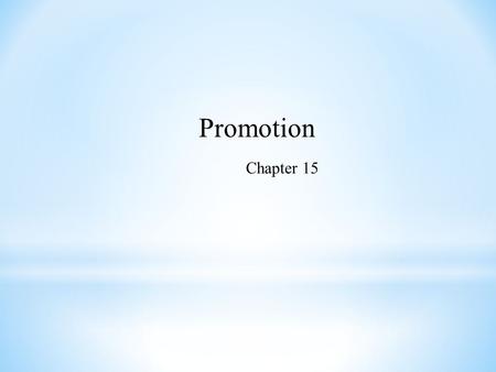 Promotion Chapter 15. The Role of Promotion in Marketing Inform Persuade Remind.