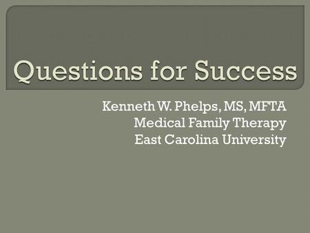 Kenneth W. Phelps, MS, MFTA Medical Family Therapy East Carolina University.