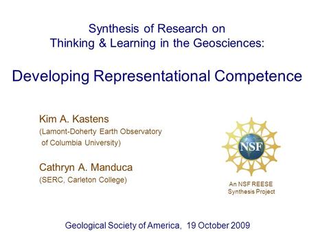 Synthesis of Research on Thinking & Learning in the Geosciences: Developing Representational Competence Kim A. Kastens (Lamont-Doherty Earth Observatory.