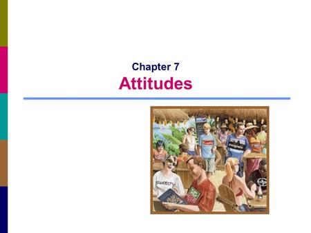 Chapter 7 Attitudes. 7-2 The Power of Attitudes Attitude: a lasting, general evaluation of people, objects, advertisements, or issues Attitude object.