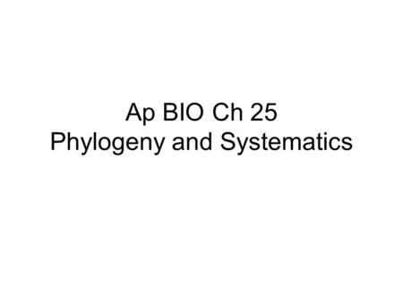 Ap BIO Ch 25 Phylogeny and Systematics