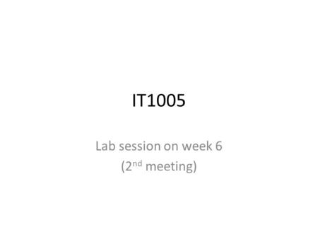 IT1005 Lab session on week 6 (2 nd meeting). Lab 2 - Recap By now, you must ensure that you are familiar with Matlab environments: – Matlab main window,