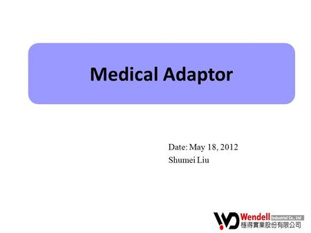 Date: May 18, 2012 Shumei Liu Medical Adaptor. Wall mount Adaptor: - 5W: GMPU05 Series Features: - Universal input voltage - Single output (5V ~27V) -