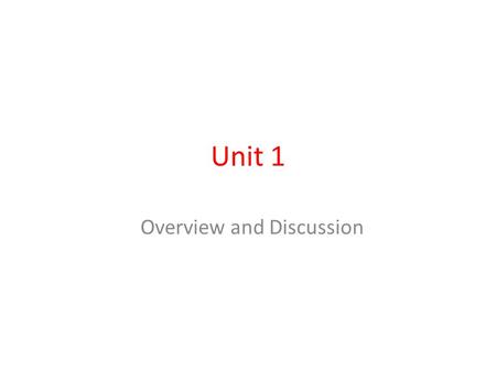 Unit 1 Overview and Discussion. The Calendar: Time B.C. – before Christ = B.C.E. – before the common era A.D. – anno domini = C.E-common era.