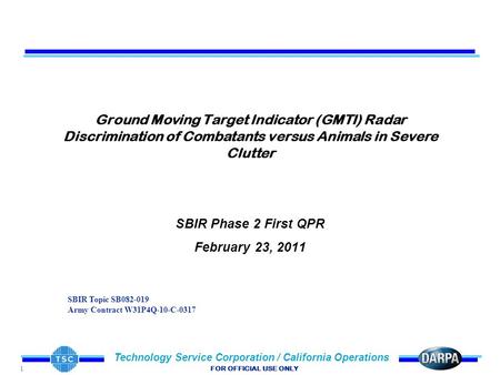 1 Technology Service Corporation / California Operations FOR OFFICIAL USE ONLY Ground Moving Target Indicator (GMTI) Radar Discrimination of Combatants.