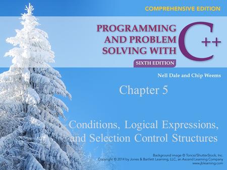 Chapter 5 Conditions, Logical Expressions, and Selection Control Structures.