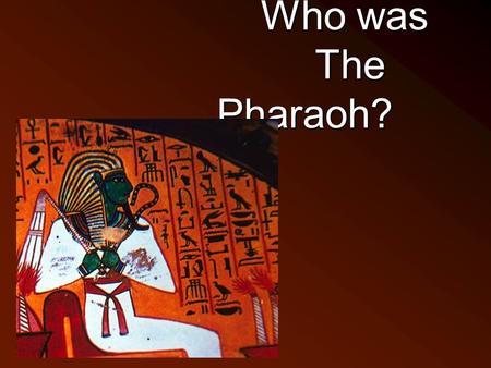 Who was The Pharaoh?. The title Pharaoh comes from.