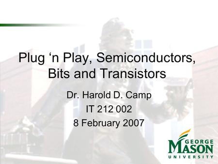 Plug ‘n Play, Semiconductors, Bits and Transistors