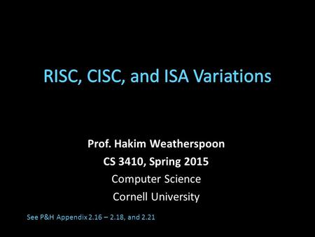 Prof. Hakim Weatherspoon CS 3410, Spring 2015 Computer Science Cornell University See P&H Appendix 2.16 – 2.18, and 2.21.