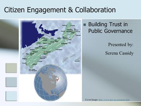 Citizen Engagement & Collaboration Building Trust in Public Governance Presented by: Serena Cassidy Cover Image: