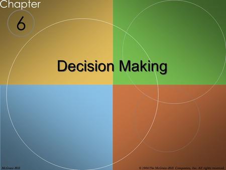 6 Chapter Decision Making McGraw-Hill© 2004 The McGraw-Hill Companies, Inc. All rights reserved.