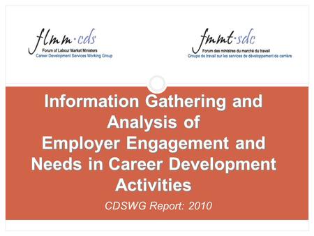 Information Gathering and Analysis of Employer Engagement and Needs in Career Development Activities CDSWG Report: 2010.