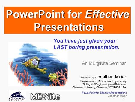 1 Jonathan Maier PowerPoint for Effective Presentations Splash slide Presented by Jonathan Maier Department of Mechanical Engineering College of Engineering.