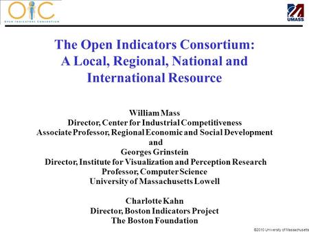 ©2010 University of Massachusetts TM William Mass Director, Center for Industrial Competitiveness Associate Professor, Regional Economic and Social Development.