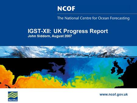 Www.ncof.gov.uk IGST-XII: UK Progress Report John Siddorn, August 2007.