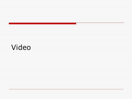 Video. Using video  Carefully planned, well-executed video clips can make a dramatic difference in a multimedia project  Use video only when all other.