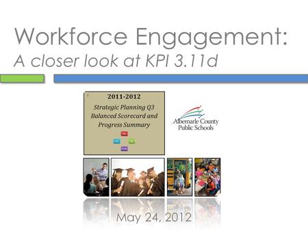 Workforce Engagement: A closer look at KPI 3.11d May 24, 2012.