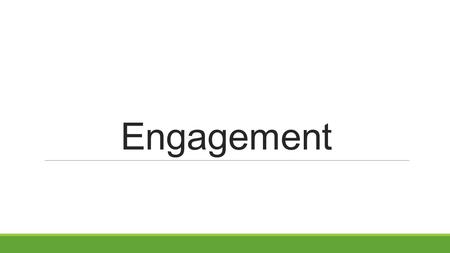 Engagement. Our goals for the next hour: You understand what engagement is and why it is important. You know and can use some teaching strategies that.