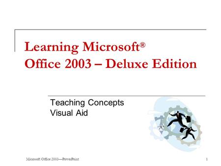 Microsoft Office 2003—PowerPoint1 Learning Microsoft ® Office 2003 – Deluxe Edition Teaching Concepts Visual Aid.