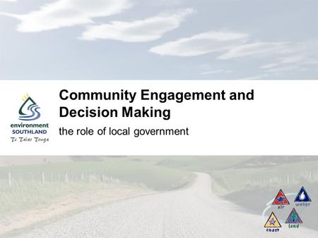 Community Engagement and Decision Making the role of local government.