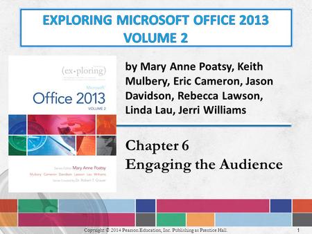 1 Copyright © 2014 Pearson Education, Inc. Publishing as Prentice Hall. by Mary Anne Poatsy, Keith Mulbery, Eric Cameron, Jason Davidson, Rebecca Lawson,