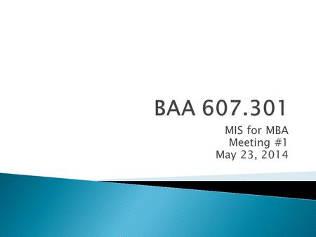 MIS for MBA Meeting #1 May 23, 2014.  A system that inputs raw data, processes the data into information that is stored and is distributed to management.