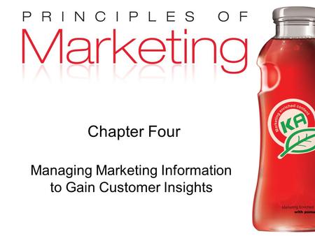 Chapter 4- slide 1 Copyright © 2009 Pearson Education, Inc. Publishing as Prentice Hall Chapter Four Managing Marketing Information to Gain Customer Insights.