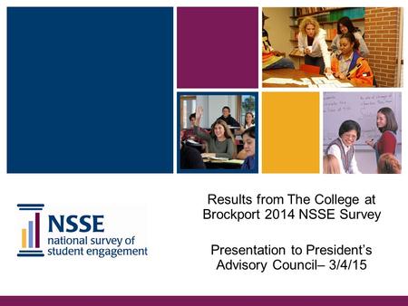 Results from The College at Brockport 2014 NSSE Survey Presentation to President’s Advisory Council– 3/4/15.