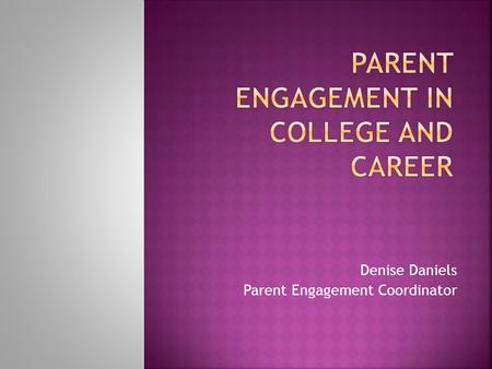 Denise Daniels Parent Engagement Coordinator.  Parenting  Communication  Volunteering  Learning at Home  Decision Making  Collaboration with the.