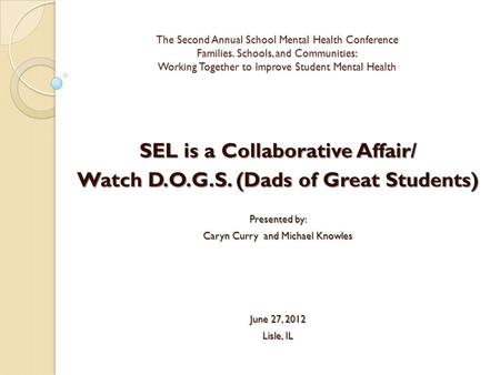 The Second Annual School Mental Health Conference Families. Schools, and Communities: Working Together to Improve Student Mental Health SEL is a Collaborative.