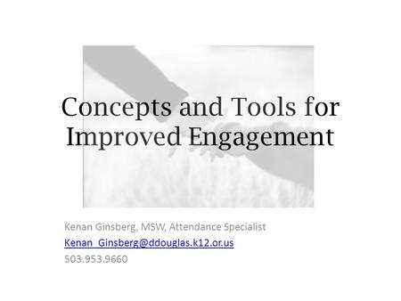 Concepts and Tools for Improved Engagement Kenan Ginsberg, MSW, Attendance Specialist 503.953.9660.