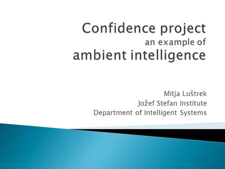 Mitja Luštrek Jožef Stefan Institute Department of Intelligent Systems.