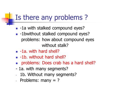 Is there any problems ? -1a with stalked compound eyes? -1bwithout stalked compound eyes? problems: how about compound eyes without stalk? -1a. with hard.