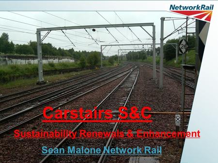 Carstairs S&C Sustainability Renewals & Enhancement Sean Malone Network Rail.