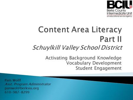 Activating Background Knowledge Vocabulary Development Student Engagement Pam Wolff Asst. Program Administrator 610-987-8299.